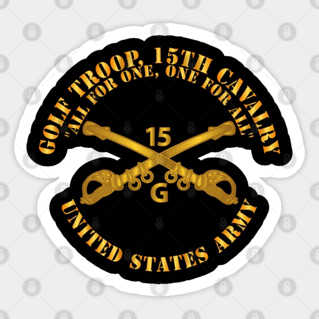 T-Shirt - Army -  Golf Troop, 15th Cavalry  All for One, one For All w Br Sticker by twix123844